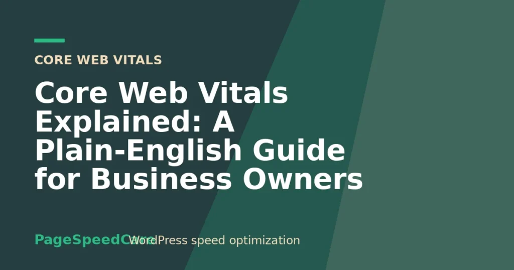 Core Web Vitals Explained: A Plain-English Guide for Business Owners